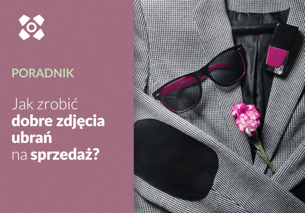 Jak zrobić ładne zdjęcie ubrań i uniknąć najczęstszych błędów