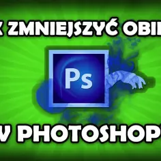 Jak zmniejszyć coś w Photoshopie i zachować wysoką jakość obrazu